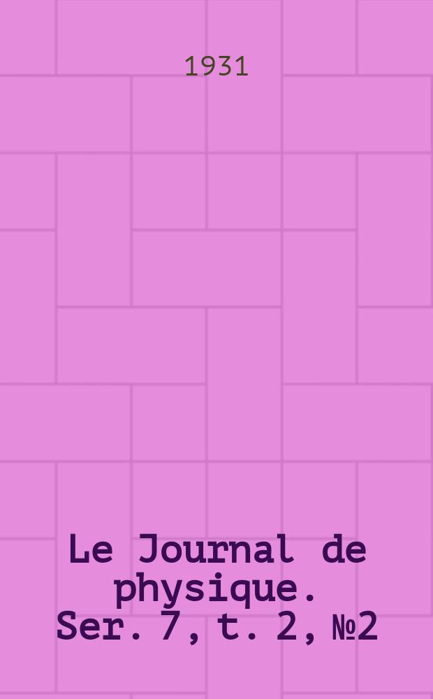 Le Journal de physique. Ser. 7, t. 2, № 2
