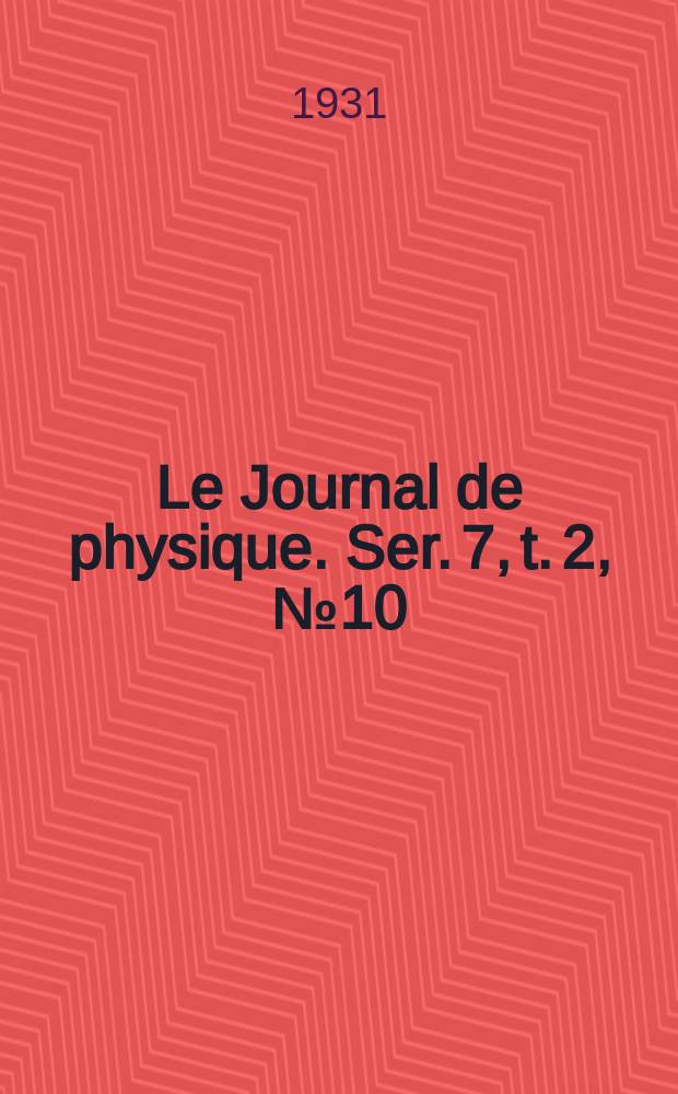 Le Journal de physique. Ser. 7, t. 2, № 10