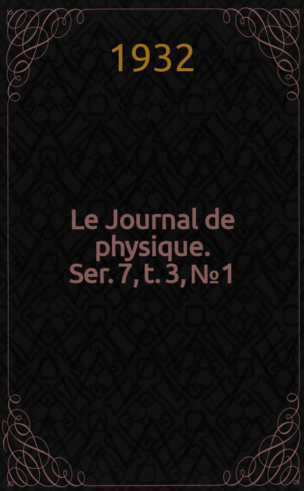 Le Journal de physique. Ser. 7, t. 3, № 1