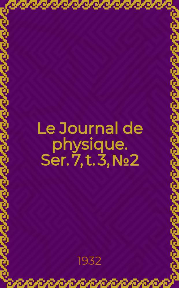 Le Journal de physique. Ser. 7, t. 3, № 2