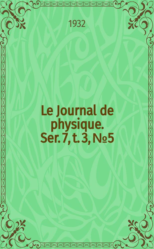 Le Journal de physique. Ser. 7, t. 3, № 5