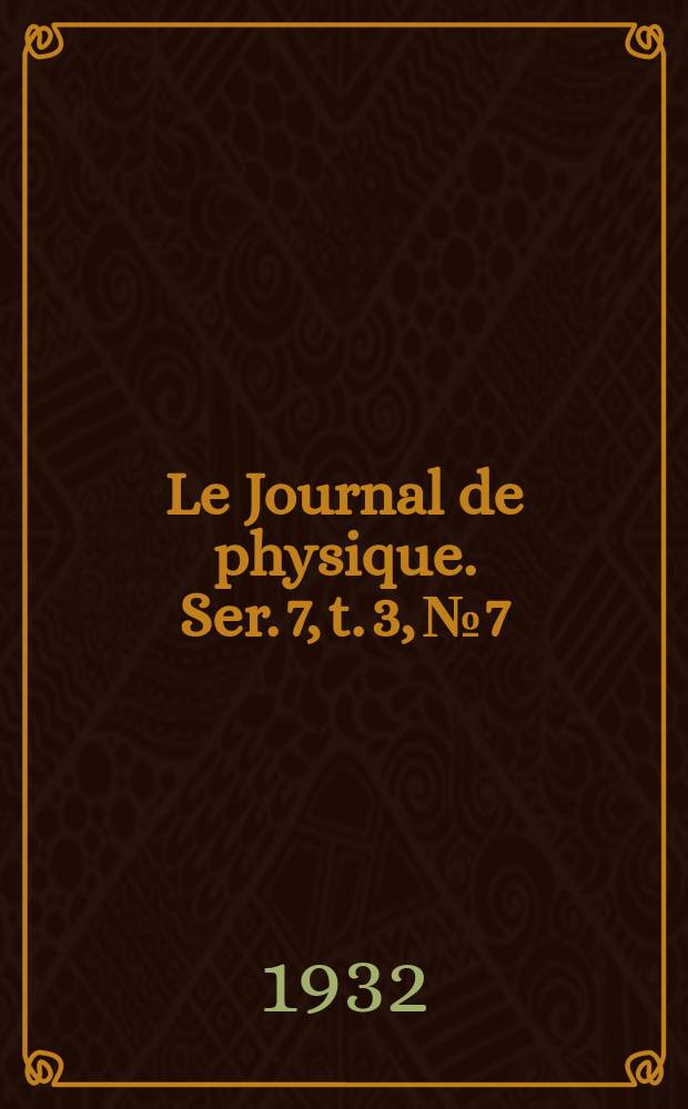 Le Journal de physique. Ser. 7, t. 3, № 7