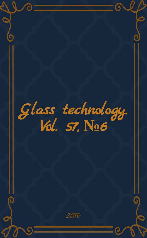 Glass technology. Vol. 57, № 6
