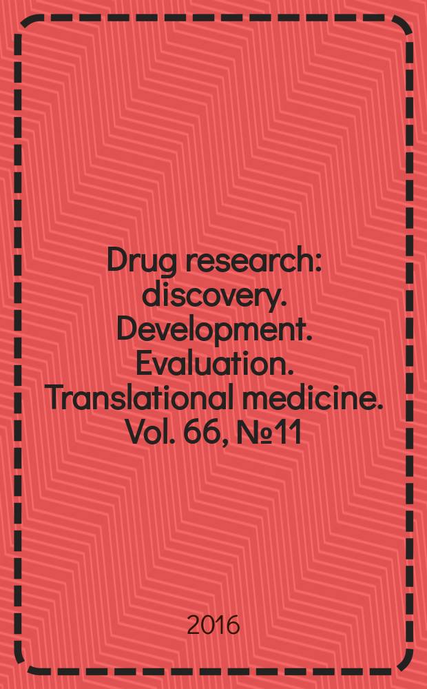 Drug research : discovery. Development. Evaluation. Translational medicine. Vol. 66, № 11