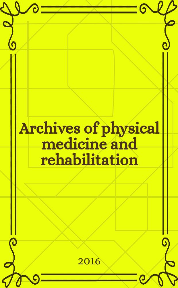 Archives of physical medicine and rehabilitation : Formerly Archives of physical medicine Official journal [of the] American congress of physical medicine and rehabilitation [and of the] American society of physical medicine and rehabilitation. Vol. 97, № 11