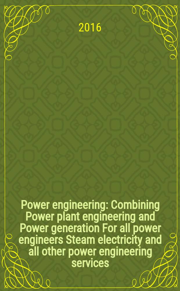 Power engineering : Combining Power plant engineering and Power generation For all power engineers Steam electricity and all other power engineering services. Vol.120, № 8