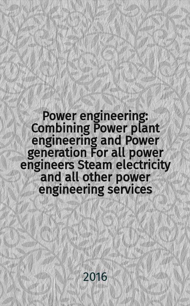 Power engineering : Combining Power plant engineering and Power generation For all power engineers Steam electricity and all other power engineering services. Vol.120, № 9