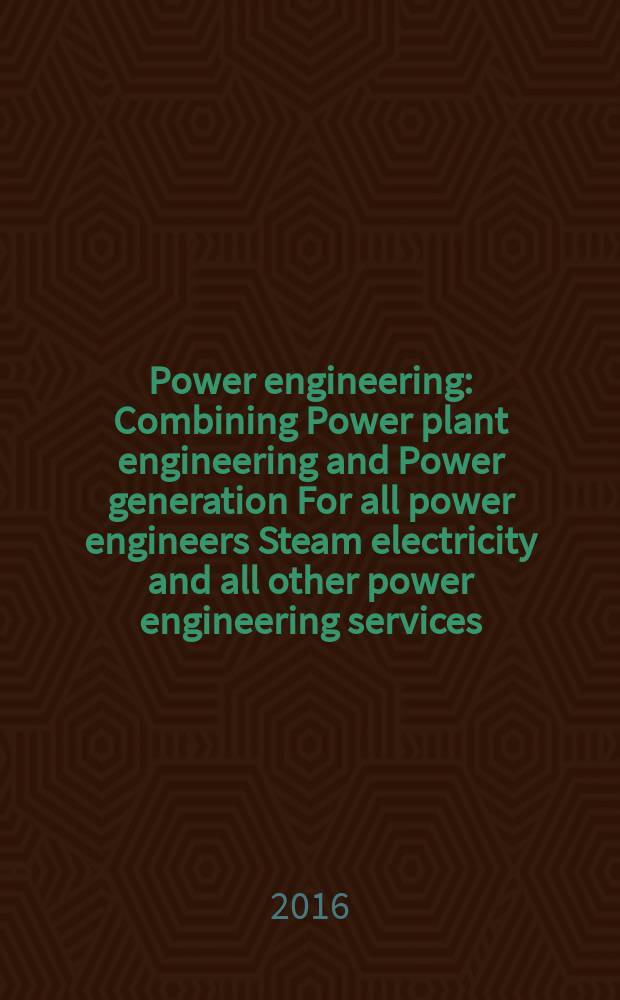 Power engineering : Combining Power plant engineering and Power generation For all power engineers Steam electricity and all other power engineering services. Vol.120, № 10