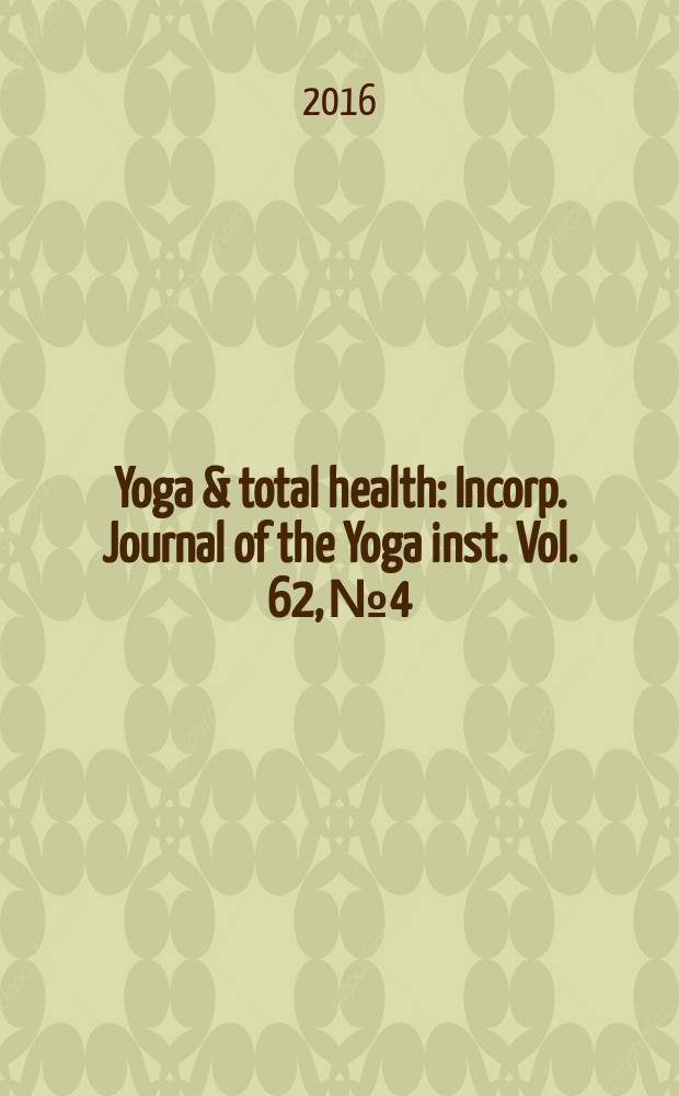Yoga & total health : Incorp. Journal of the Yoga inst. Vol. 62, № 4