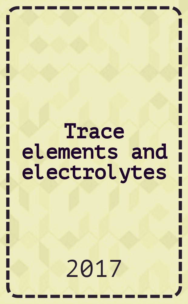 Trace elements and electrolytes : An intern. j. Vol. 34, № 1