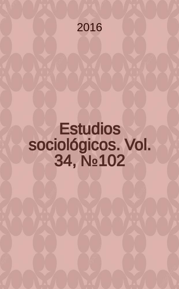 Estudios sociológicos. Vol. 34, № 102
