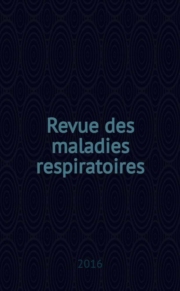 Revue des maladies respiratoires : organe officiel de la Société de pneumologie de langue française. 2016 к vol. 8, № spéc.