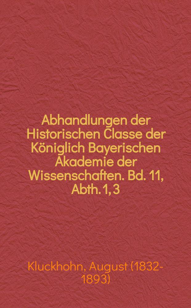 Abhandlungen der Historischen Classe der Königlich Bayerischen Akademie der Wissenschaften. Bd. 11, Abth. 1, [3] : Zur Geschichte des angeblichen Bündnisses von Bayonne, nebst einem Originalbericht über die Ursachen des zweiten Religionskriegs in Frankreich = К истории мнимого союза Байонна, с оригинальным сообщением о причинах второй религиозной войны во Франции