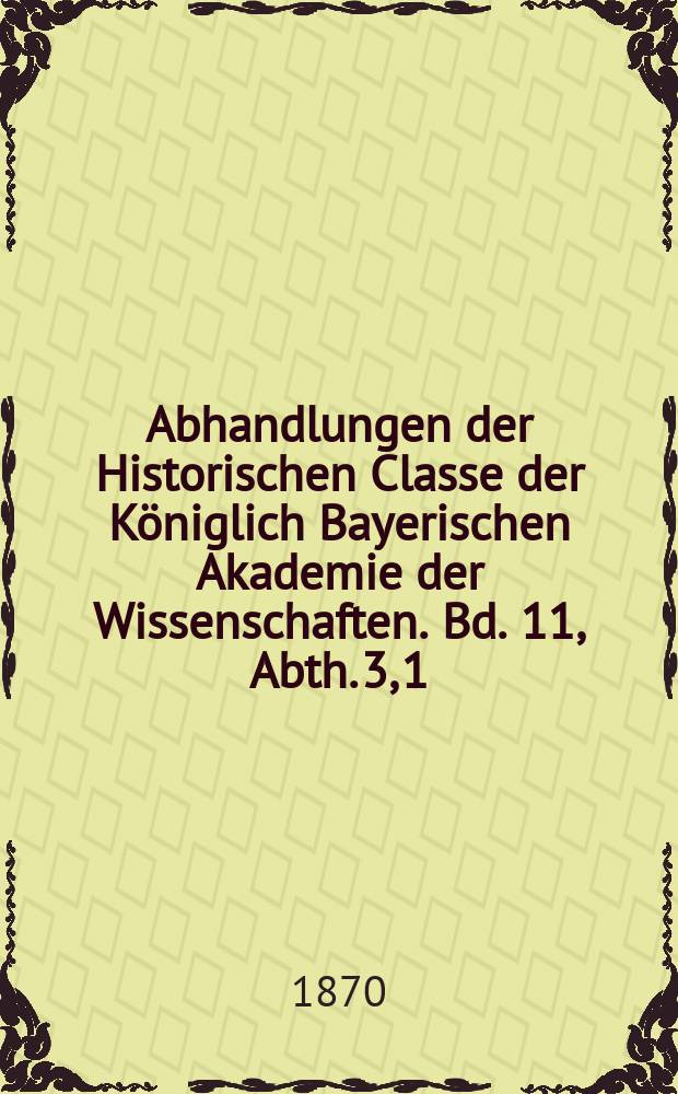 Abhandlungen der Historischen Classe der Königlich Bayerischen Akademie der Wissenschaften. Bd. 11, Abth. 3, [1] : Die Memoiren Sullys und der grosse Plan Heinrichs IV. = Мемуары Сюлли и великий план Генриха IV