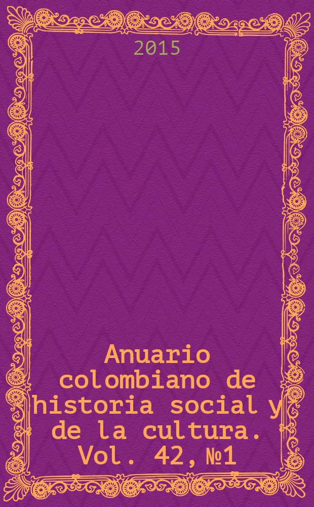 Anuario colombiano de historia social y de la cultura. Vol. 42, № 1