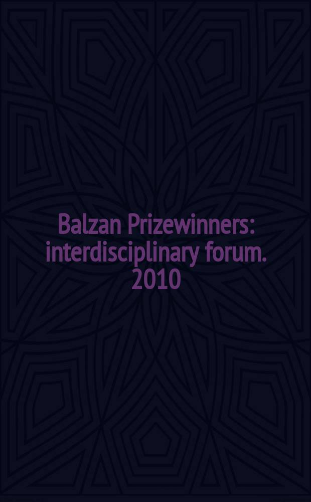 Balzan Prizewinners : interdisciplinary forum. 2010