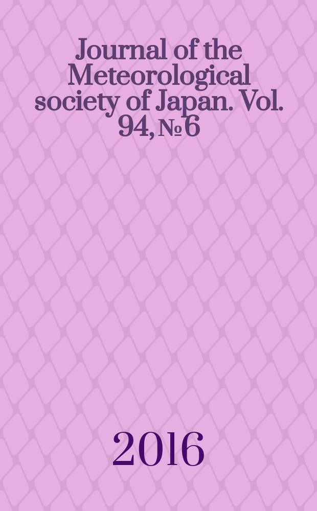 Journal of the Meteorological society of Japan. Vol. 94, № 6