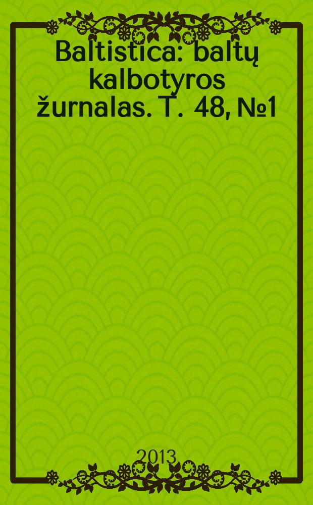 Baltistica : baltų kalbotyros žurnalas. [T.] 48, № 1
