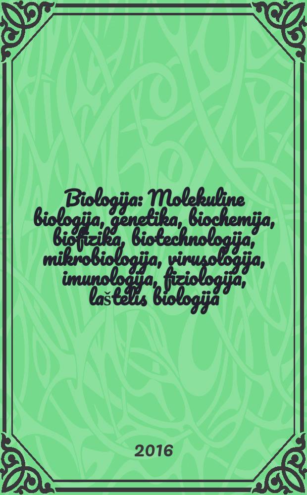 Biologija : Molekuline biologija, genetika, biochemija, biofizika, biotechnologija, mikrobiologija, virusologija, imunologija, fiziologija, laštelis biologija. Vol. 62, № 2