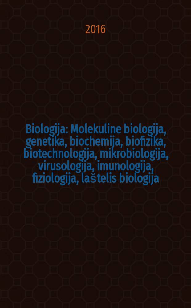 Biologija : Molekuline biologija, genetika, biochemija, biofizika, biotechnologija, mikrobiologija, virusologija, imunologija, fiziologija, laštelis biologija. Vol. 62, № 3