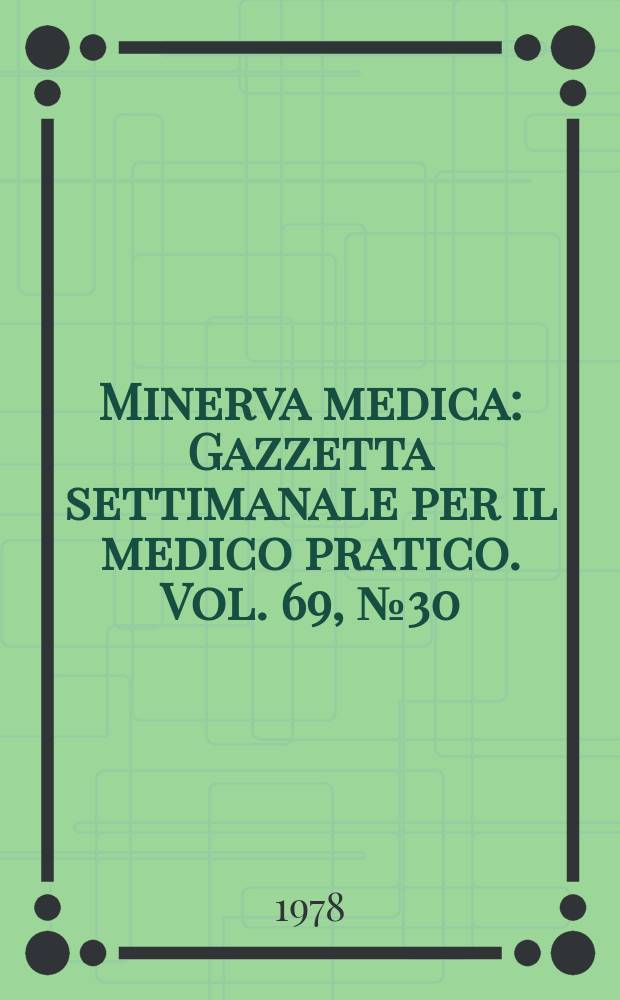 Minerva medica : Gazzetta settimanale per il medico pratico. Vol. 69, № 30