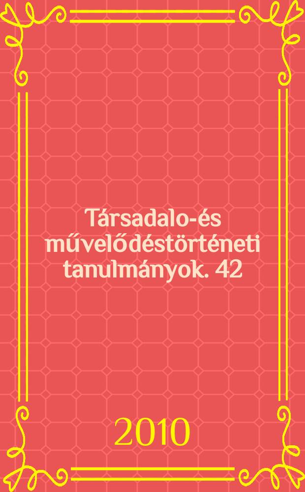 T&aacute;rsadalom- &eacute;s művelőd&eacute;st&ouml;rt&eacute;neti tanulm&aacute;nyok. 42 : Magyar-szovjet gazdas&aacute;gi kapcsolatok, 1920-1941 = Венгерско-советские экономические связи, 1920-1941 гг.