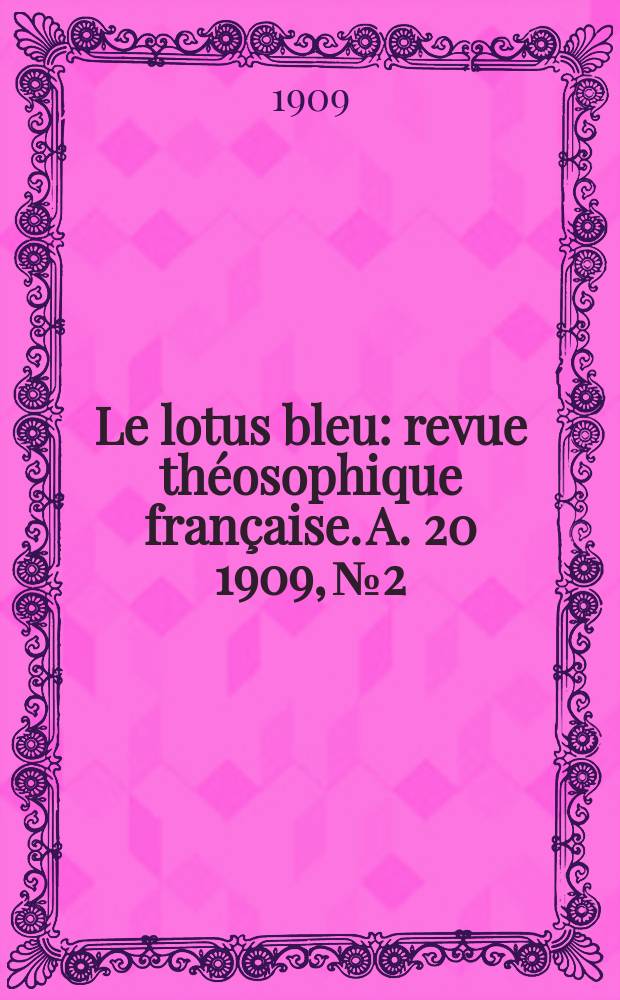 Le lotus bleu : revue théosophique française. A. 20 1909, № 2