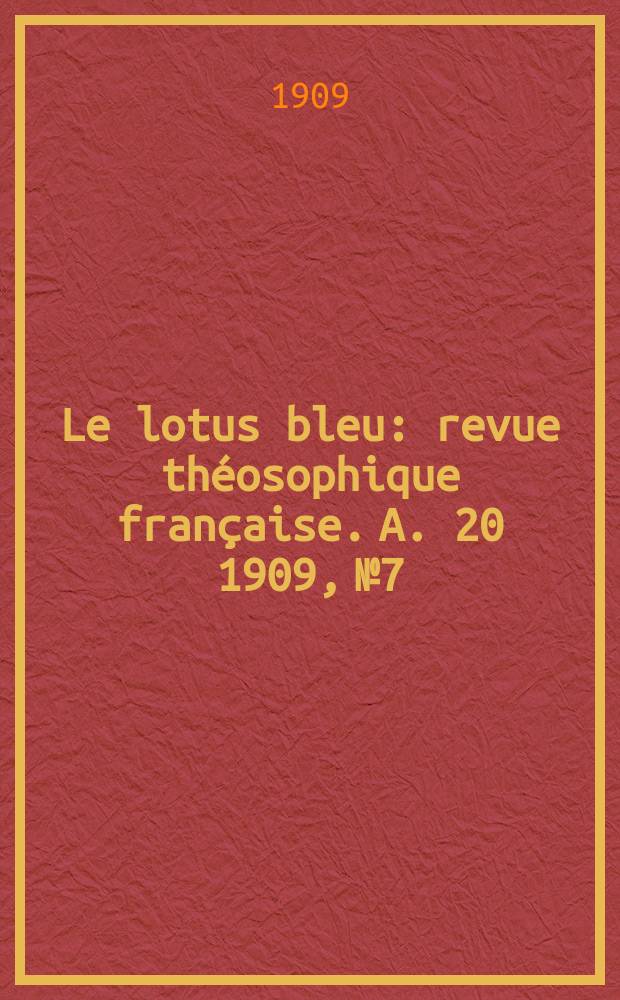 Le lotus bleu : revue théosophique française. A. 20 1909, № 7