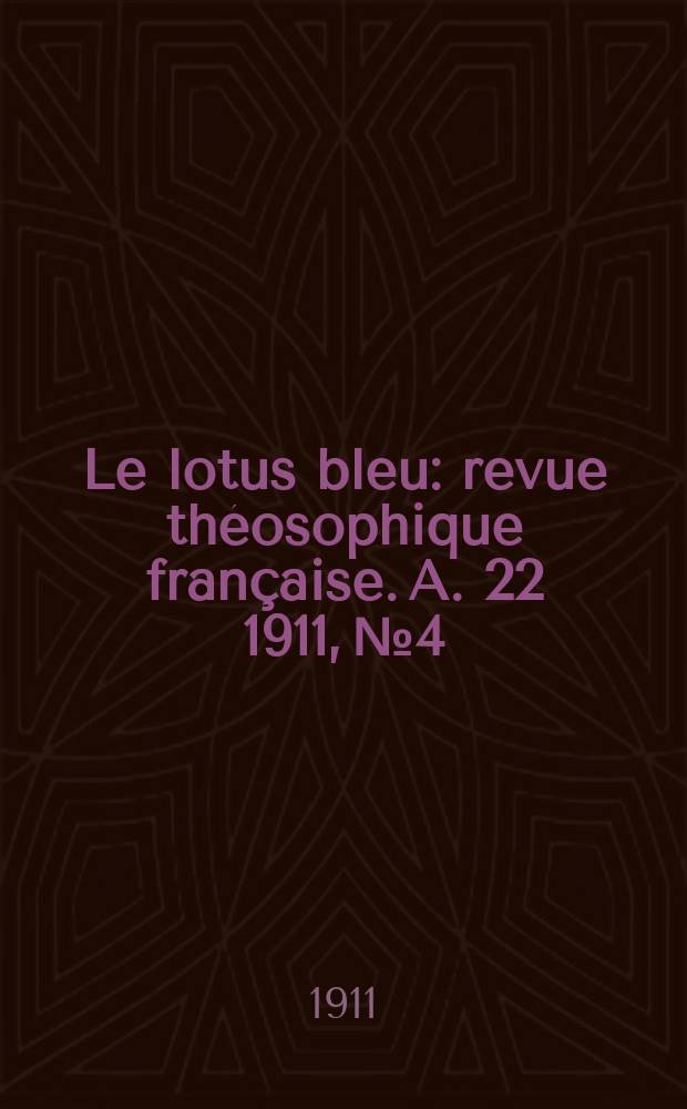 Le lotus bleu : revue théosophique française. A. 22 1911, № 4