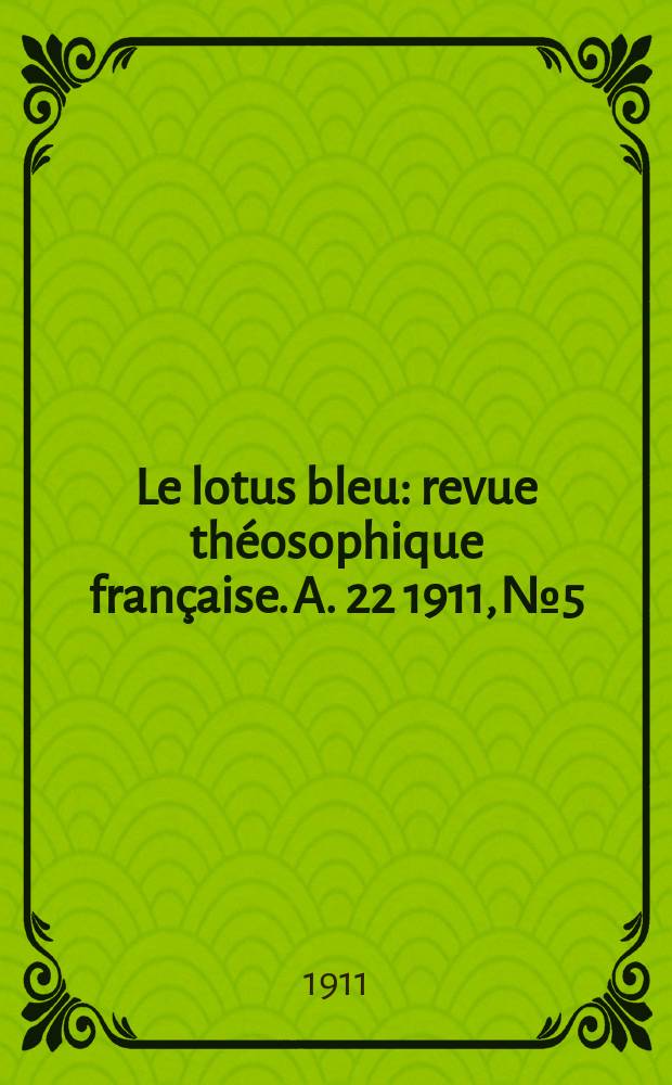 Le lotus bleu : revue théosophique française. A. 22 1911, № 5