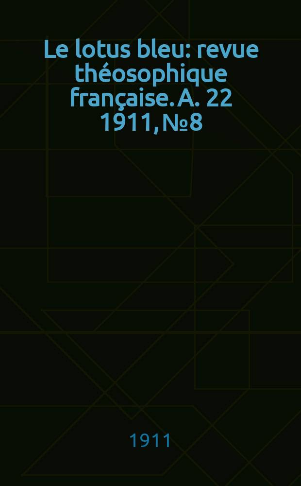 Le lotus bleu : revue théosophique française. A. 22 1911, № 8