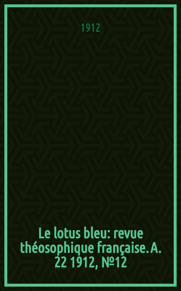 Le lotus bleu : revue théosophique française. A. 22 1912, № 12