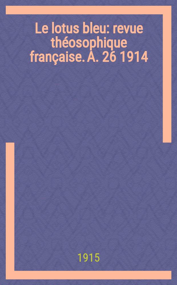 Le lotus bleu : revue théosophique française. A. 26 1914/1915, № 6