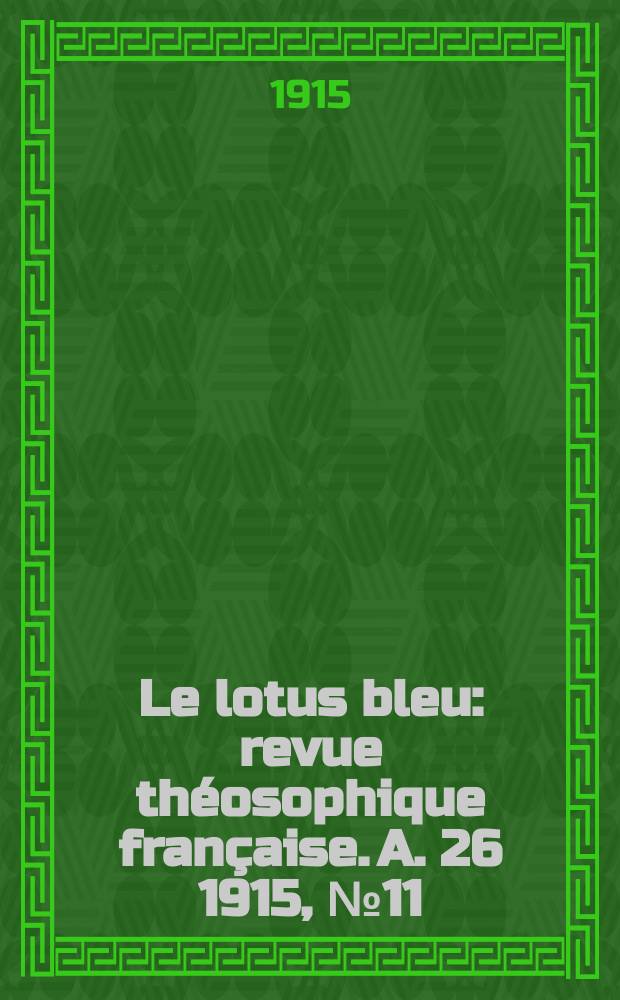 Le lotus bleu : revue théosophique française. A. 26 1915, № 11