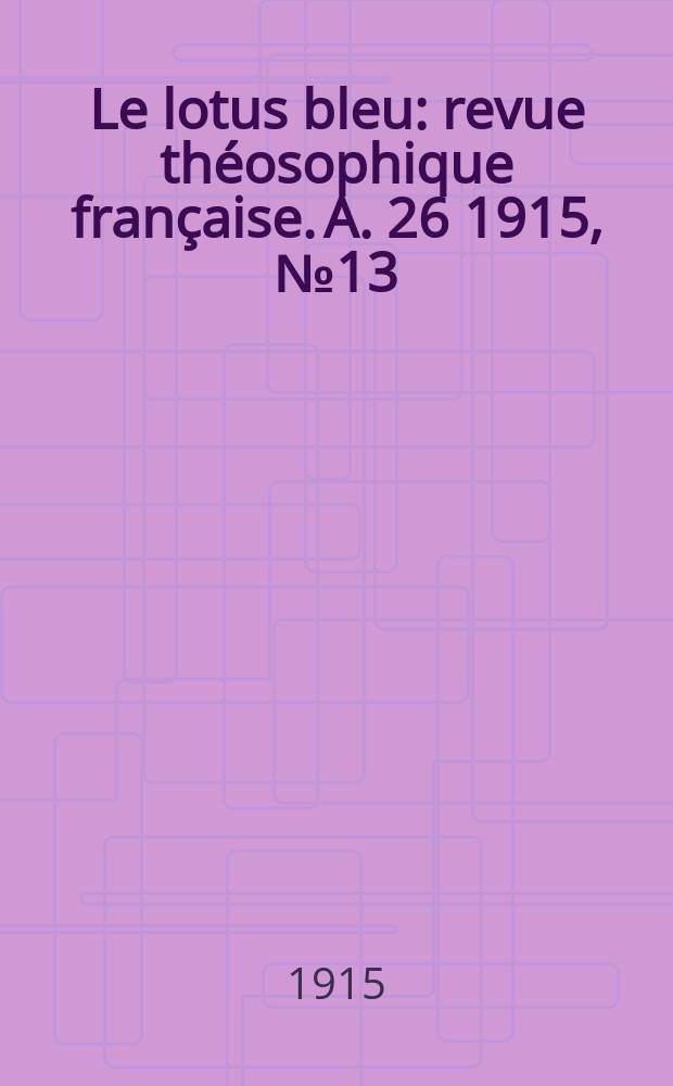 Le lotus bleu : revue théosophique française. A. 26 1915, № 13