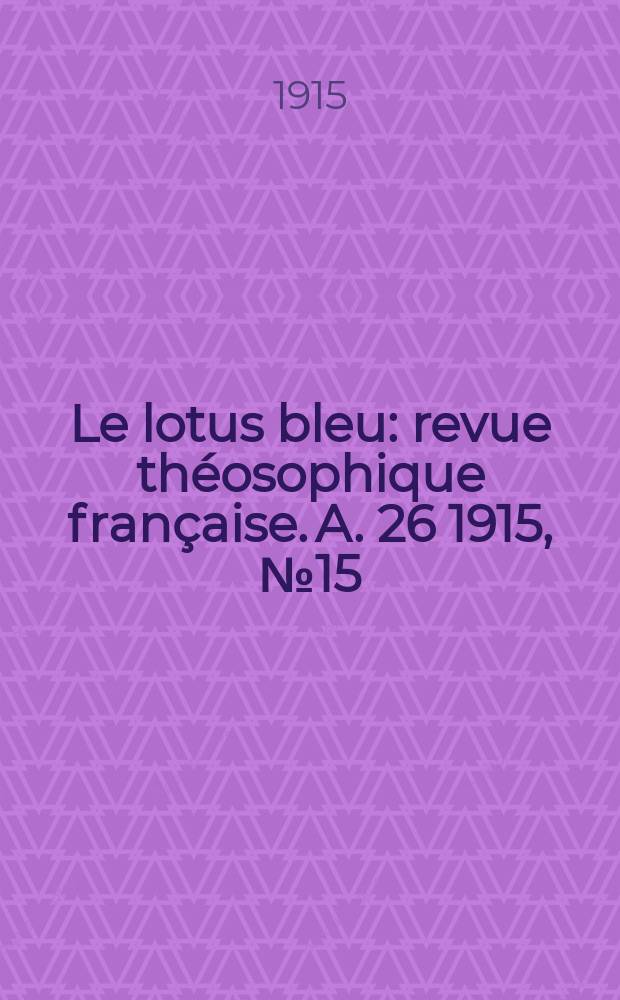 Le lotus bleu : revue théosophique française. A. 26 1915, № 15