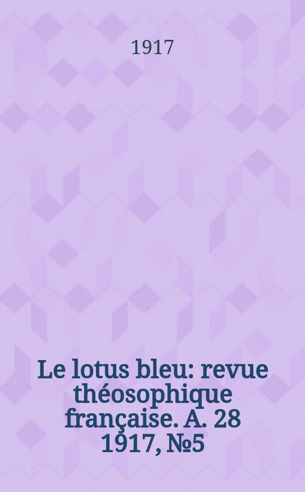 Le lotus bleu : revue théosophique française. A. 28 1917, № 5