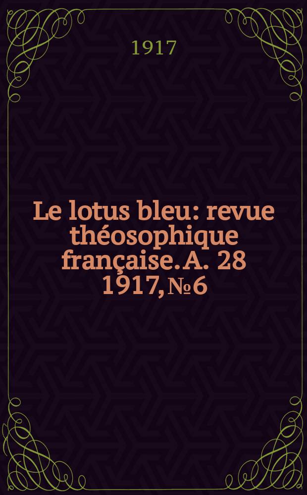 Le lotus bleu : revue théosophique française. A. 28 1917, № 6