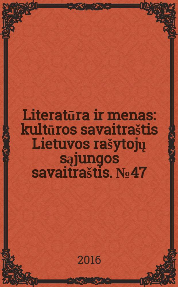 Literatūra ir menas : kultūros savaitraštis Lietuvos rašytojų sąjungos savaitraštis. № 47/48 (3596/3597)