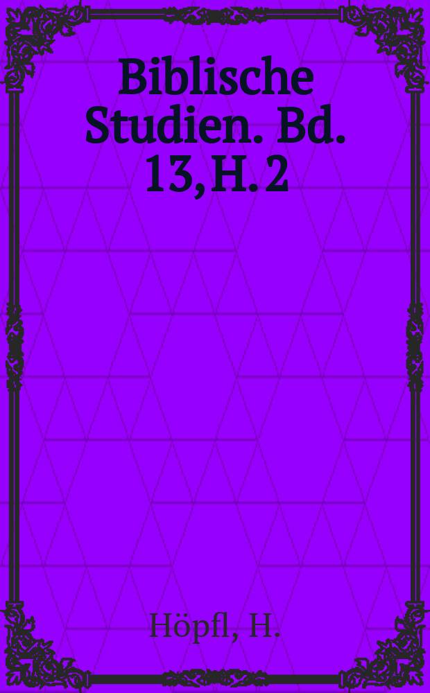 Biblische Studien. Bd. 13, H. 2 : Kardinal Wilhelm Sirlets...