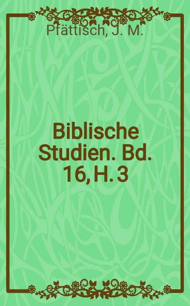 Biblische Studien. Bd. 16, H. 3/4 : Die Dauer der Lehrtätigkeit...