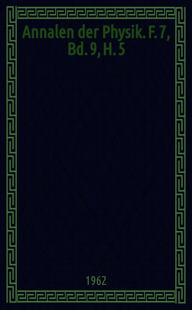 Annalen der Physik. F. 7, Bd. 9, H. 5