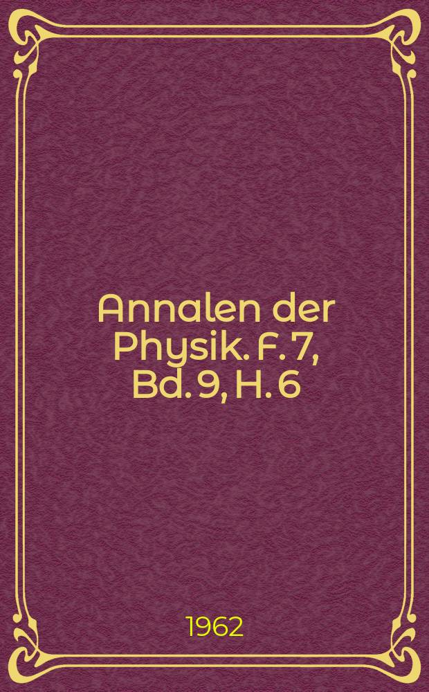 Annalen der Physik. F. 7, Bd. 9, H. 6