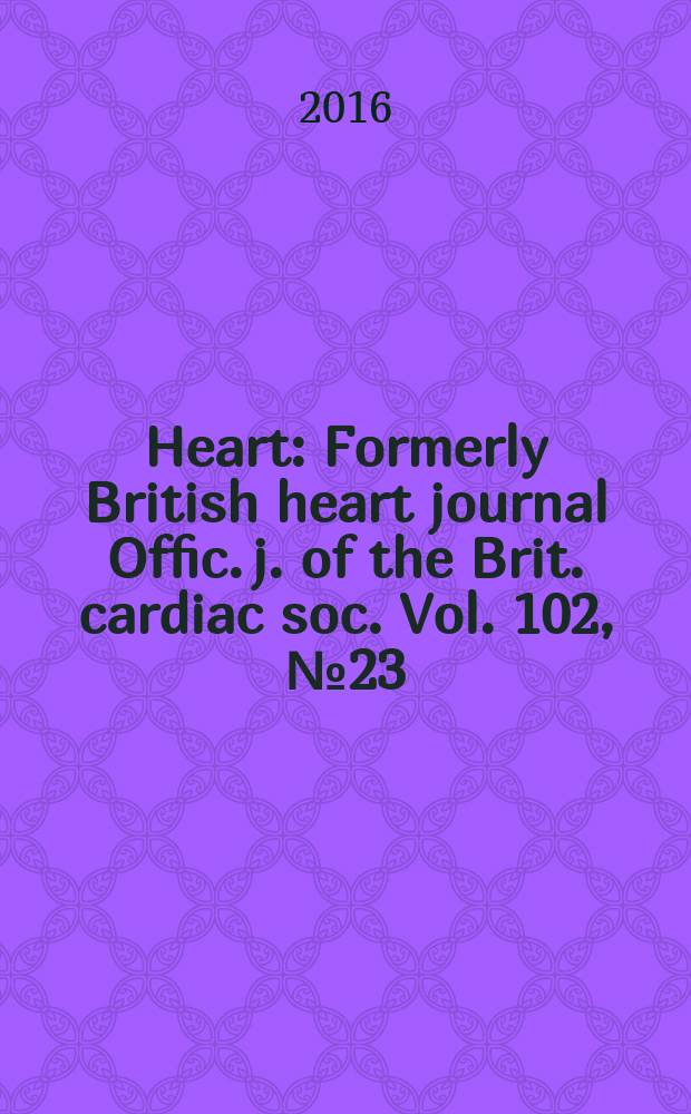 Heart : Formerly British heart journal Offic. j. of the Brit. cardiac soc. Vol. 102, № 23