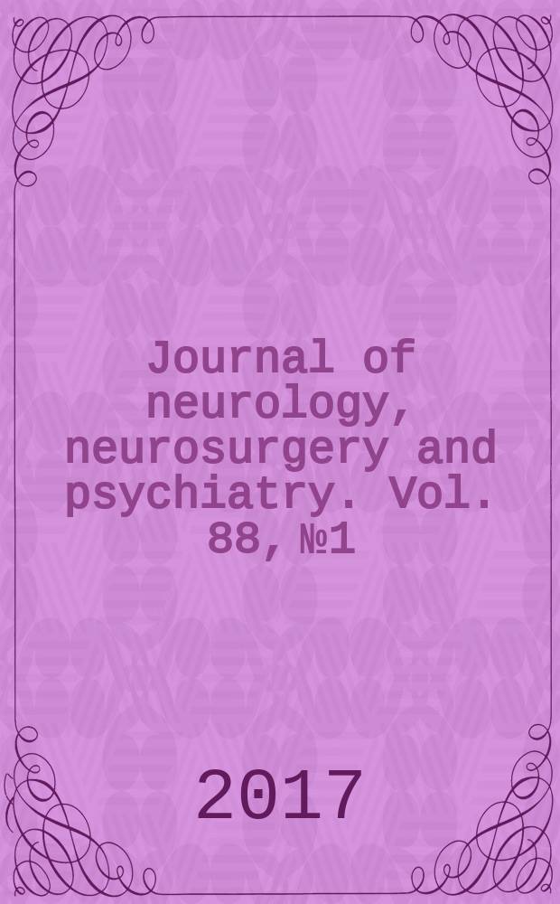 Journal of neurology, neurosurgery and psychiatry. Vol. 88, № 1