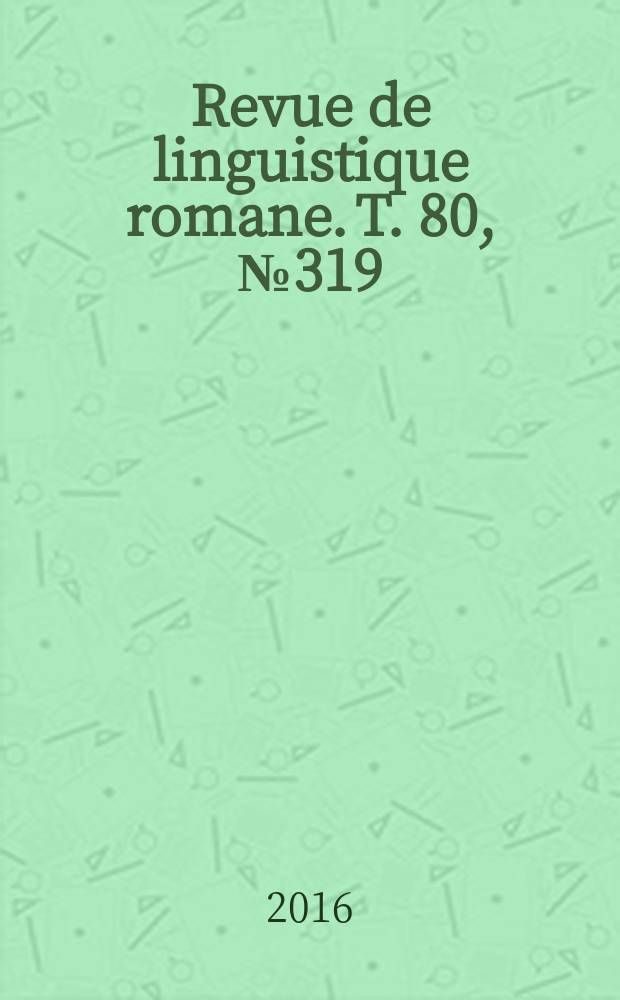 Revue de linguistique romane. T. 80, № 319/320