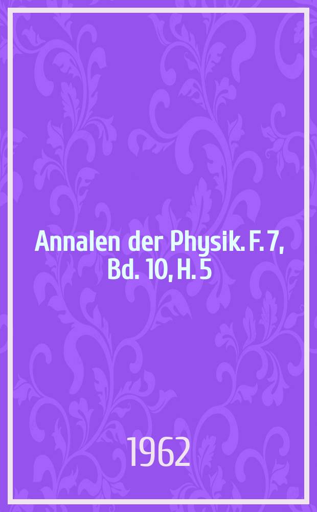 Annalen der Physik. F. 7, Bd. 10, H. 5/6