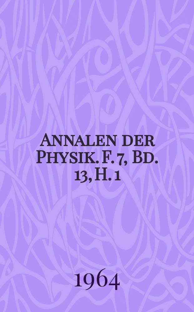 Annalen der Physik. F. 7, Bd. 13, H. 1/2