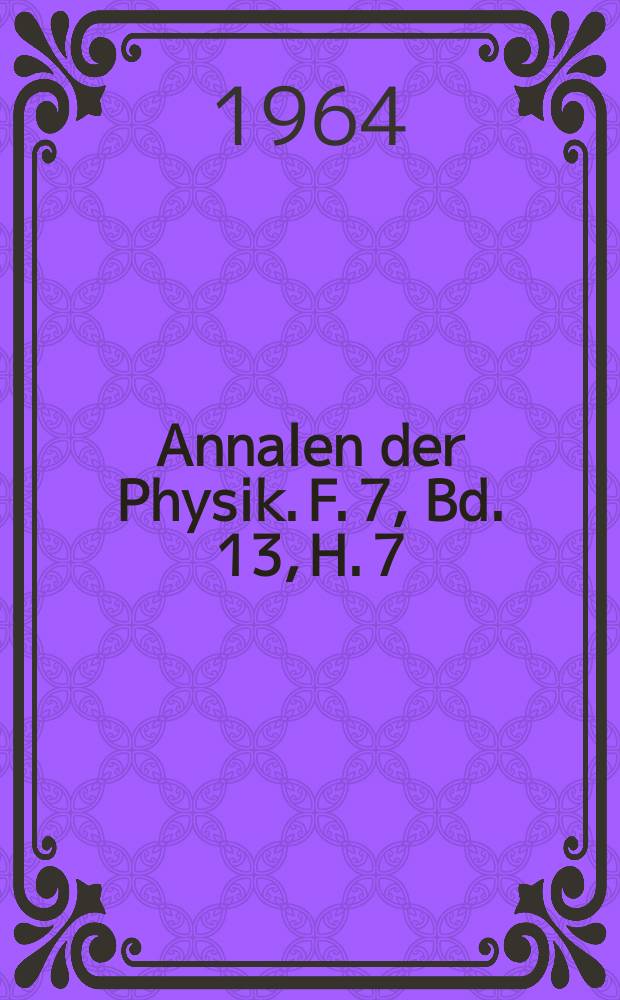 Annalen der Physik. F. 7, Bd. 13, H. 7/8