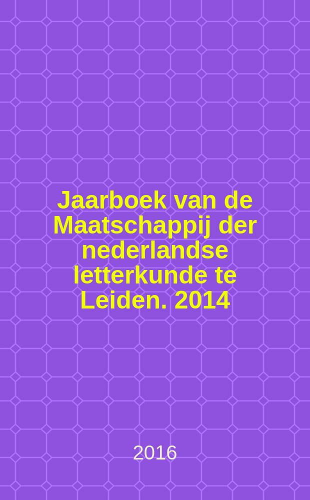 Jaarboek van de Maatschappij der nederlandse letterkunde te Leiden. 2014/2015